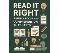 Read It Right - Fluency, Focus, and Comprehension That Lasts