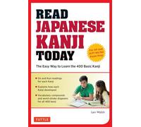 Read Japanese Kanji Today: The Easy Way to Learn the 400 Basic Kanji [JLPT Levels N5 + N4 and AP Japanese Language & Culture Exam]