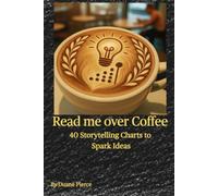 Read me over Coffee: 40 Storytelling Charts to Spark Ideas