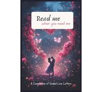 Read Me When You Need Me: A Compilation of Guided Love Letters | Inspired from Open When Letters