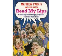 Read my Lips: A Treasury of the Things Politicians Wish They Hadn't Said