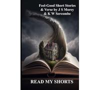READ MY SHORTS: An anthology of short stories and verse (Shorts by J S Morey)