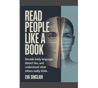 Read People Like a Book: Decode Body Language, Detect Lies, and Understand What Others Really Think (Communication Mastery Series)