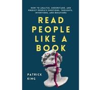Read People Like a Book: How to Analyze, Understand, and Predict People's Emotions, Thoughts, Intentions, and Behaviors