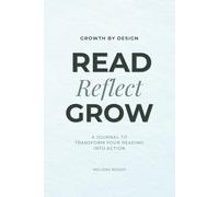 Read Reflect Grow - Reading Journal: Turn the Books You Read into Real Change with Guided Prompts for Reflection, Action, and Habit Building