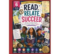 Read, Relate, Succeed!: Grade 6: Real-World Reading Adventures: A Comprehensive Reading Workbook Featuring Fiction, Nonfiction, STEM, History, Poetry, ... Critical Thinking & Writing Activities