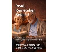 Read, Remember, Repeat: Simple stories to train your memory and keep your mind active