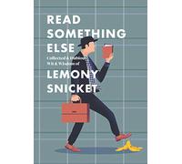 Read Something Else: Collected & Dubious Wit & Wisdom of Lemony Snicket