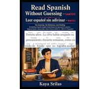 Read Spanish Without Guessing - Level C1.2 / Leer español sin adivinar: No Guessing. No Dictionary. Just Reading. A Spanish-English Graded Reader for ... Without Guessing / Leer español sin adivinar)
