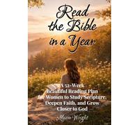 Read the Bible in a Year: A 52-Week Beautiful Reading Plan for Women to Study Scripture, Deepen Faith, and Grow Closer to God