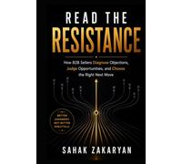 Read the Resistance: How B2B Sellers Diagnose Objections, Judge Opportunities, and Choose the Right Next Move (The Honest Sales Series)
