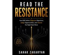 Read the Resistance: How B2B Sellers Diagnose Objections, Judge Opportunities, and Choose the Right Next Move (The Honest Sales Series)