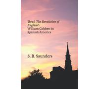 'Read The Revolution of England': William Cobbett in Spanish America