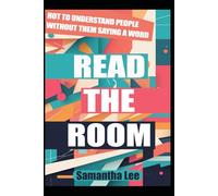 Read the Room: How to Understand People Without Them Saying a Word (Confident Communication Series)