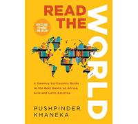 Read the World: A Country-By-Country Guide to the Best Books on Africa, Asia and Latin America