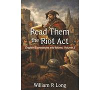 Read Them the Riot Act: English Expressions and Idioms, Volume 2