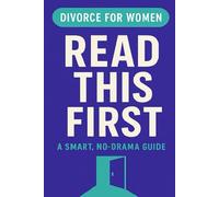 Read This First: Divorce for Women, a Smart, No Drama Guide