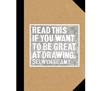 Read This if You Want to Be Great at Drawing: (Read This)