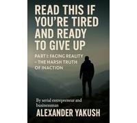 Read This If You're Tired And Ready To Give Up: Part I: Facing Reality - The Harsh Truth of Inaction