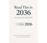 Read This in 2036: The Opportunities You Missed in 2026