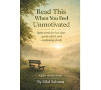 Read This When You Feel Unmotivated: Quiet words for low days, gentle effort, and continuing slowly (Quiet Words Series)