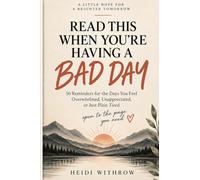 Read This When You’re Having a Bad Day: 50 Reminders for the Days You Feel Overwhelmed, Unappreciated, or Just Plain Tired