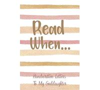 Read When...Handwritten Letters To My Goddaughter: I Wrote A Book About You And Things You Need To Know; Godparent Gift To Fill In; 52 Prompts; Open When Letters