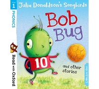 Read with Oxford: Stage 1: Julia Donaldson's Songbirds: Bob Bug and Other Stories