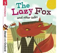 Read with Oxford: Stage 3: Phonics: The Lazy Fox and Other Tales - Oxford University Press