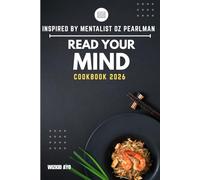 READ YOUR MIND COOKBOOK 2026: Proven Habits for Success: Simple Recipes to Read Minds and Build a Better Life, Inspired by Mentalist Oz Pearlman