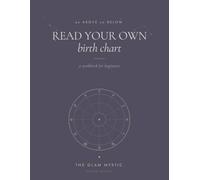 Read Your Own Birth Chart: A Step-by-Step Guide to Reading Your Natal Chart (Planets, Houses, Aspects & Practice Charts with Answer Key)