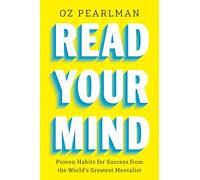 Read Your Own Mind: Success Habits You Can Use Every Day from the World's Greatest Mind Reader