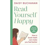 Read Yourself Happy : How to Use Books to Ease Your Anxiety