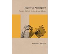 Reader as Accomplice: Narrative Ethics in Dostoevsky and Nabokov (Studies in Russian Literature and Theory)