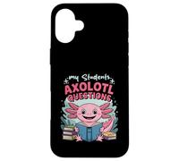 Reader Axolotl Lover Teacher My Students Axolotl Questions Case for iPhone 16 Plus