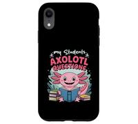 Reader Axolotl Lover Teacher My Students Axolotl Questions Case for iPhone XR