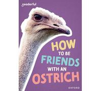 Readerful Rise: Oxford Reading Level 7: How to be Friends with an Ostrich