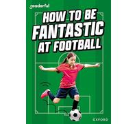 Readerful Rise – Oxford Reading Level 8: How to be Fantastic at Football – Oxford University Press