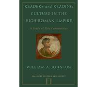Readers and Reading Culture in the High Roman Empire: A Study Of Elite Communities (Classical Culture And Society)