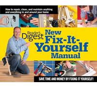 Reader's Digest New Fix-It-Yourself Manual: How to Repair, Clean and Maintain Anything and Everything in and around Your Home (USA Edition)