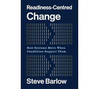 Readiness-Centred Change: How Systems Move What Conditions Support Them