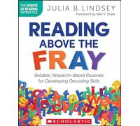Reading Above the Fray: Reliable, Research-Based Routines for Developing Decoding Skills (The Science of Reading in Practice)