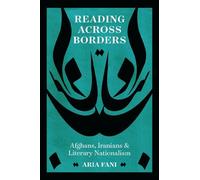 Reading across Borders: Afghans, Iranians, and Literary Nationalism