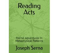 Reading Acts: Mortal Adventures In Metaphysical Patterns