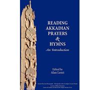 Reading Akkadian Prayers and Hymns: An Introduction (Society of Biblical Literature. Ancient Near East Monographs)