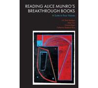 Reading Alice Munro’s Breakthrough Books : A Suite in Four Voices