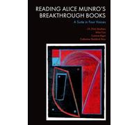 Reading Alice Munro’s Breakthrough Books : A Suite in Four Voices