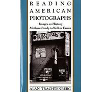 Reading American Photographs: Images as History-Mathew Brady to Walker Evans