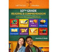 Reading and Comprehension 10th Grade: A Christian Homeschool Workbook (Grades 3rd - 12th Christian Homeschool Workbooks: Reading and Comprehension)
