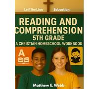 Reading and Comprehension 5th Grade: A Christian Homeschool Workbook